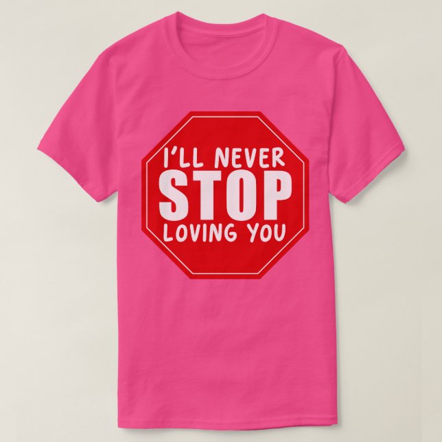 ill never stop loving you T-Shirt (Design Front)