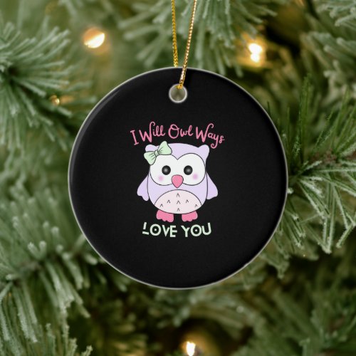 Ill Owl_Ways Love You Funny and Cute Owl Design Ceramic Ornament