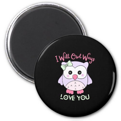 Ill Owl_Ways Love You Funny and Cute Owl Design Magnet