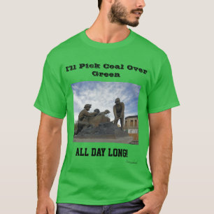 I'll Pick Coal Over Green All Day Long T-Shirt