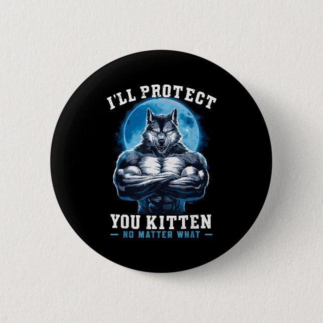 I'll Protect You Kitten No What Alpha Wolf  Button (Front)