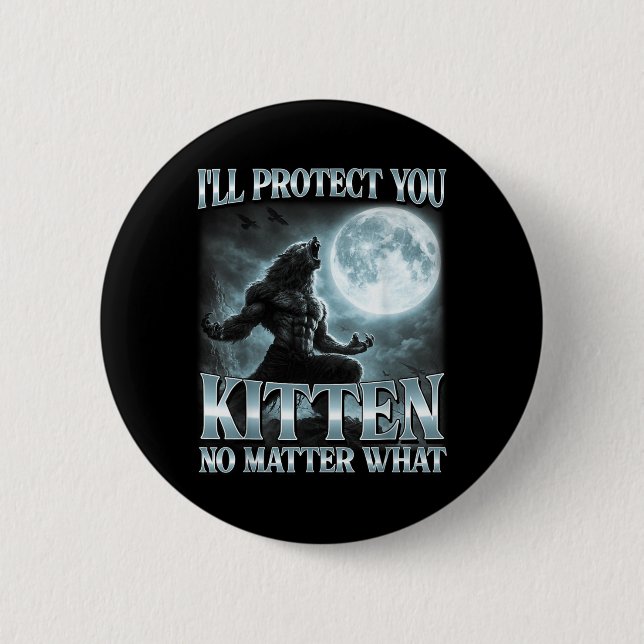 Ill Protect You Kitten What Funny Alpha Wolf Meme Button (Front)