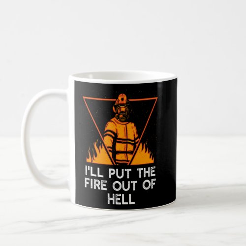 Ill Put the Fire Out of Hell Firefighter Humor Fir Coffee Mug