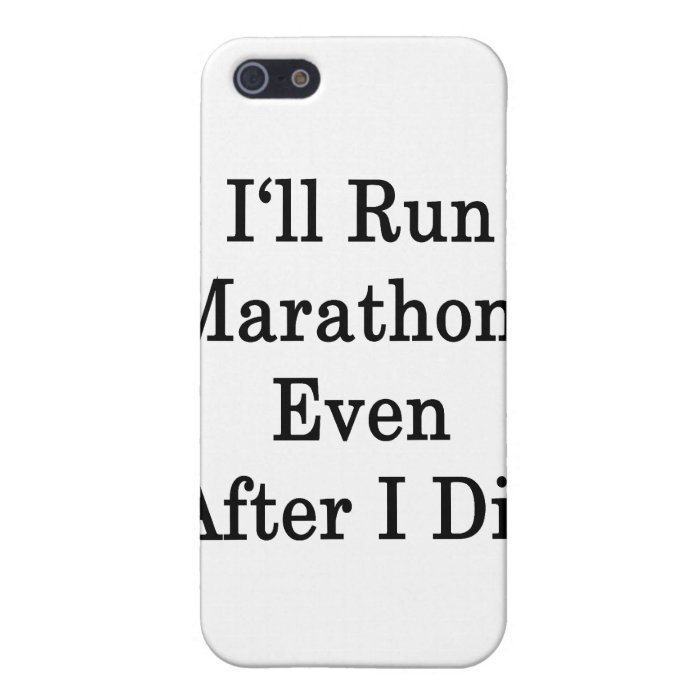 I'll Run Marathons Even After I Die Case For iPhone 5