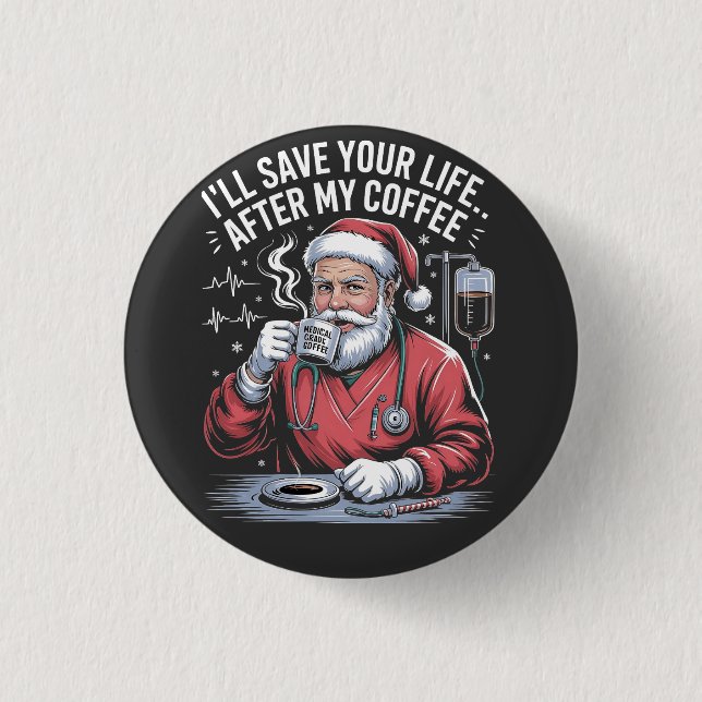 I'll Save Your Life After My Coffee Christmas  Button (Front)