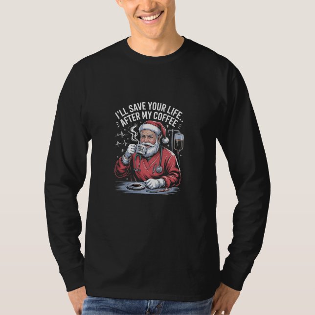 I'll Save Your Life After My Coffee Christmas  T-Shirt (Front)