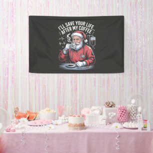 I'll Save your Life After My Coffee Santa Xmas  Banner