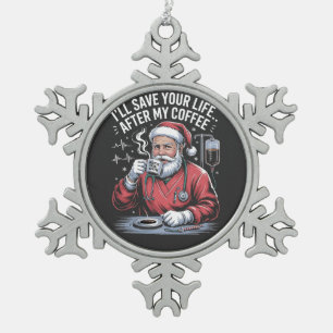 I'll Save your Life After My Coffee Santa Xmas Snowflake Pewter Christmas Ornament