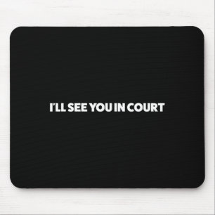 Ill See In Court Funny Sarcastic Humor Gag Gift Mouse Pad