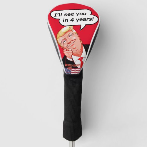 Ill see you in 4 years _ Donald Trump Golf Head Cover