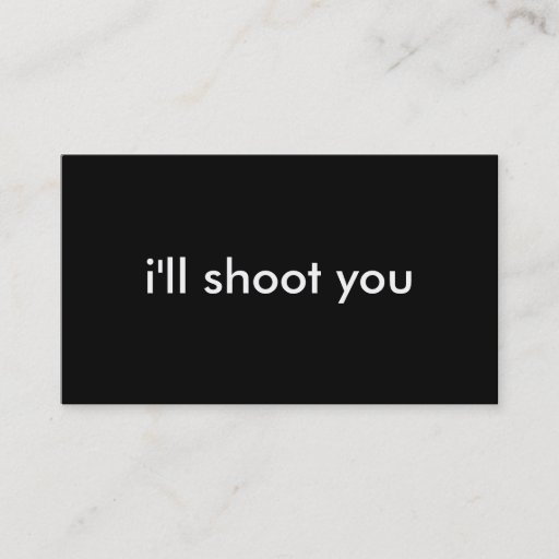 Customizable i'll shoot you business cards