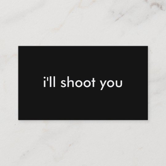 i'll shoot you business card
