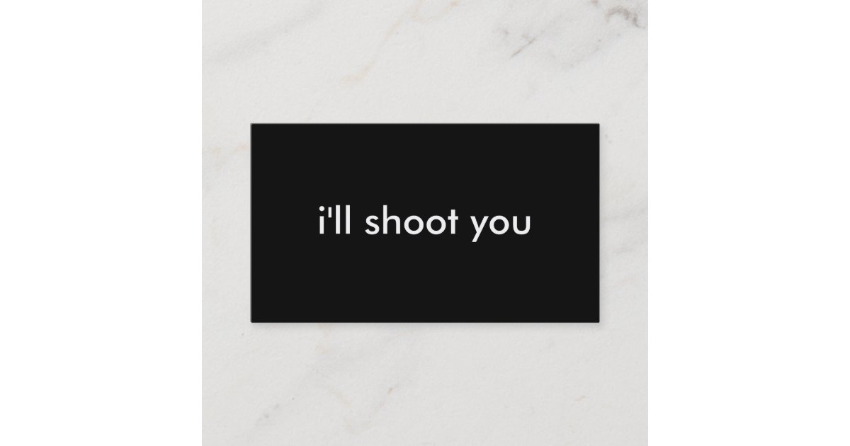 i'll shoot you business card Zazzle