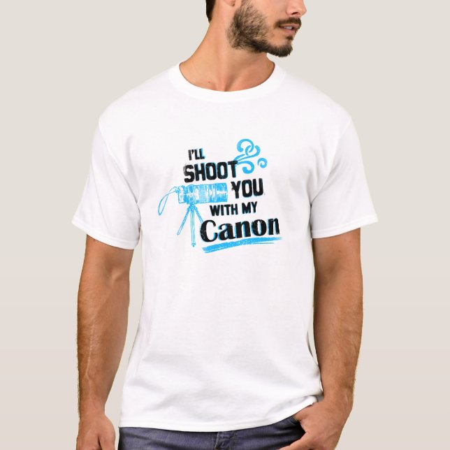 I'll Shoot You With My Canon T-Shirt (Front)