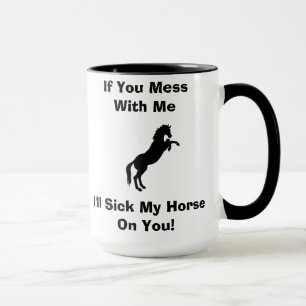I'll Sick My Horse On You Mug