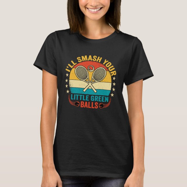 I'll Smash Your Little Green Balls  Retro Tennis P T-Shirt (Front)
