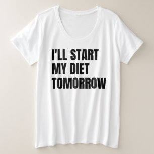 I'll Start My Diet Tomorrow Plus Size T-Shirt