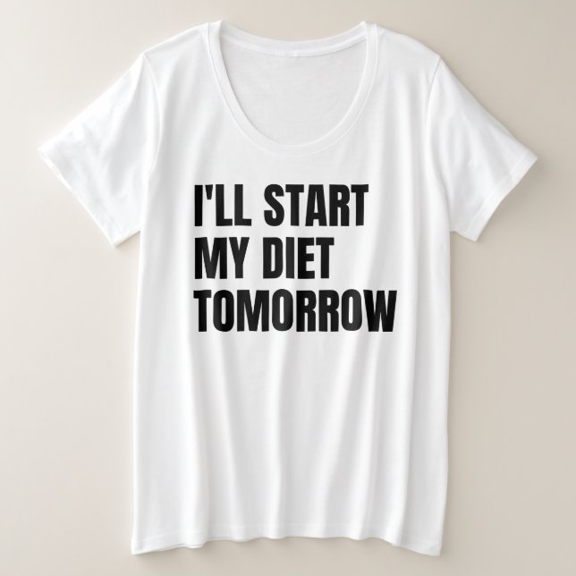 I'll Start My Diet Tomorrow Plus Size T-Shirt (Design Front)