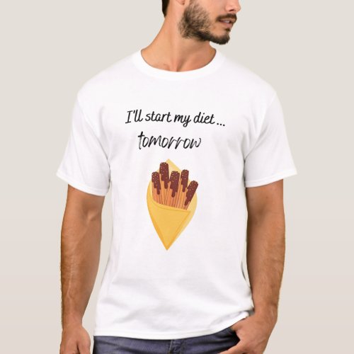 Ill Start My Diet Tomorrow with  Churros T_Shirt