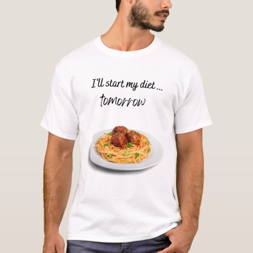 Ill Start my Diet Tomorrow with Spaghetti T_Shirt