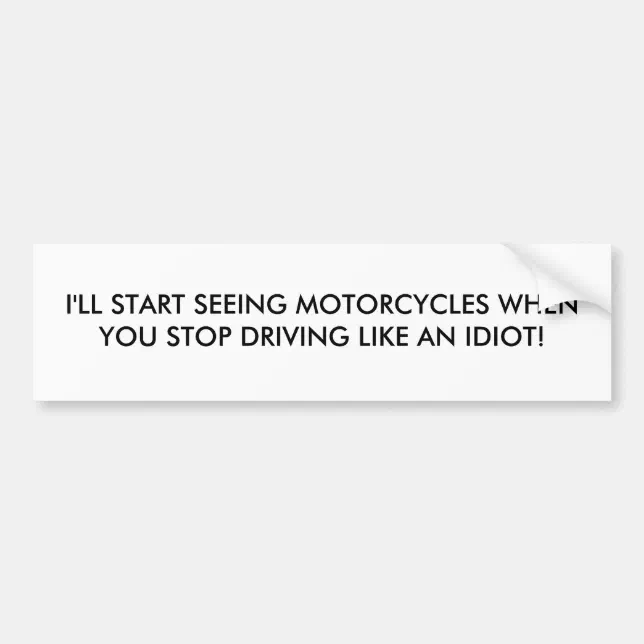 I'LL START SEEING MOTORCYCLES WHEN YOU STOP DRI... BUMPER STICKER | Zazzle