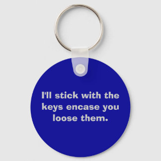 I'll stick with the keys encase you loose them. keychain