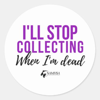 I'll Stop Collecting When I'm Dead Sticker