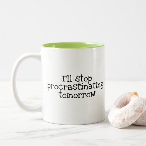 Ill stop procrastinating tomorrow Two_Tone coffee mug