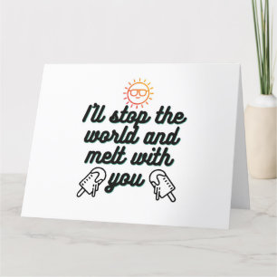 I'll stop the world and melt with you pop thank you card