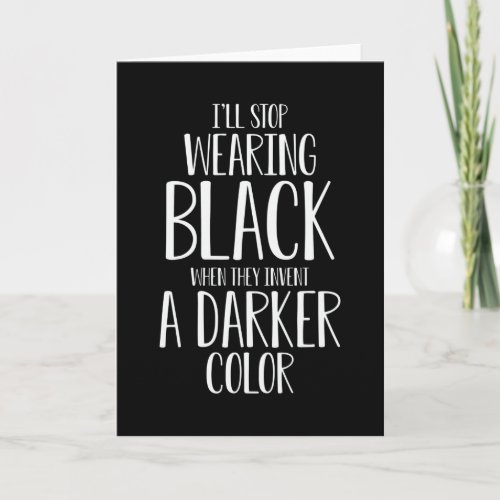 Ill Stop Wearing Black Funny Sayings Card