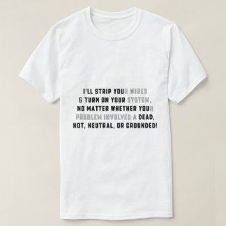 I'll STRIP YOUr Wires T-Shirt