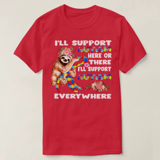 Ill Support Autism Here Or There Sloths Ribbon Aut T-Shirt | Zazzle