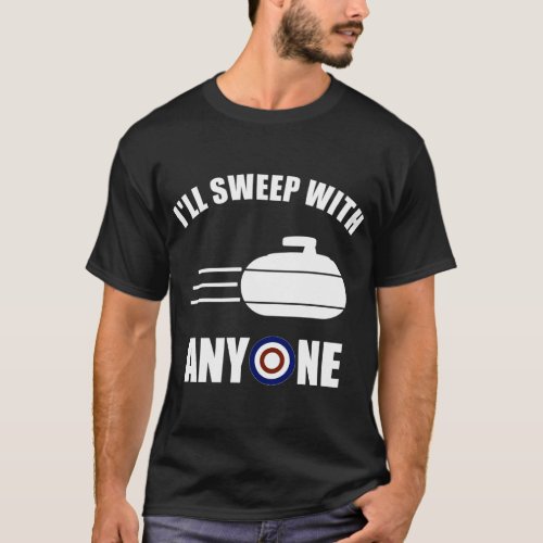 Ill Sweep With Anyone Fun Curling T_Shirt