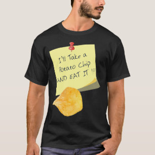 I'll Take A Potato Chip T-Shirt   Funny Quote Tee