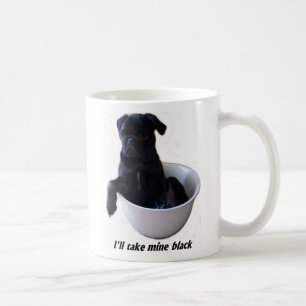 I'll take mine black - Black Pug Mug