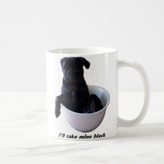 I'll take mine black - Black Pug Mug