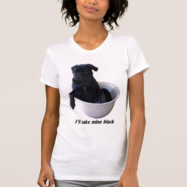 I'll take mine black - Black Pug T-shirt (Front)