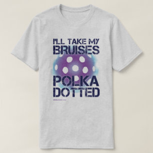 I'll Take My Bruises Polka Dotted Pickleball Shirt