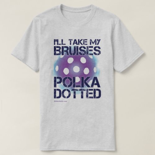 Ill Take My Bruises Polka Dotted Pickleball Shirt