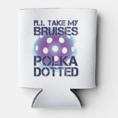 I'll Take My Bruises PolkaDotted Pickleball Coole Can Cooler (Front)