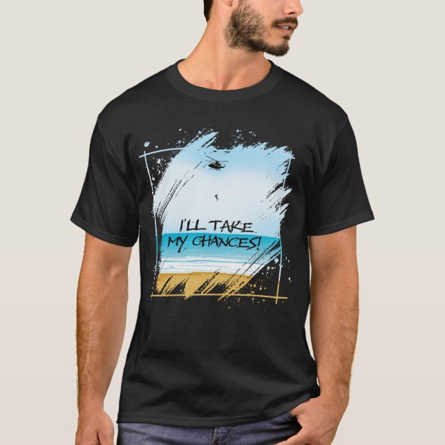 I'll Take My Chances T-Shirt (Front)