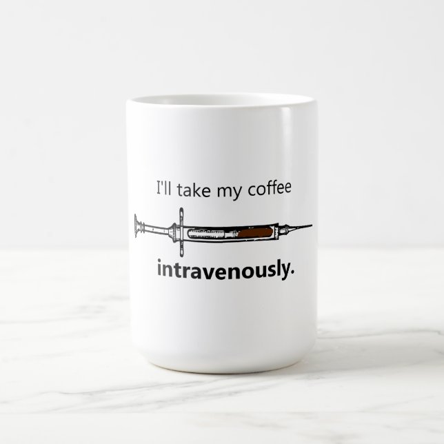 I'll take my coffee intravenously mug (Center)