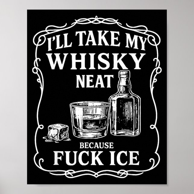 I'll Take My Whisky Neat Because For Ice  Poster (Front)