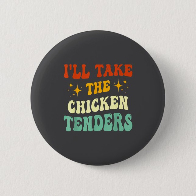 I'll Take The Chicken Tenders Funny Quote  Button (Front)