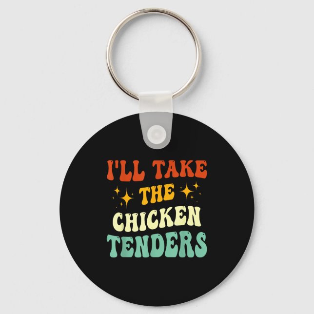 I'll Take The Chicken Tenders Funny Quote  Keychain (Front)