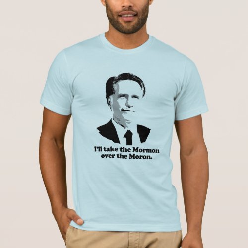 ILL TAKE THE MORMON OVER THE MORONpng T_Shirt