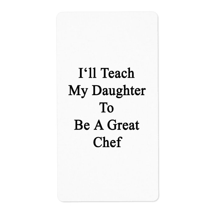 I'll Teach My Daughter To Be A Great Chef Personalized Shipping Labels