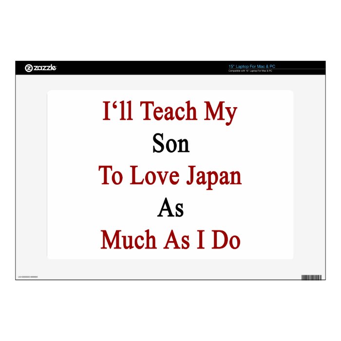I'll Teach My Son To Love Japan As Much As I Do Skins For Laptops