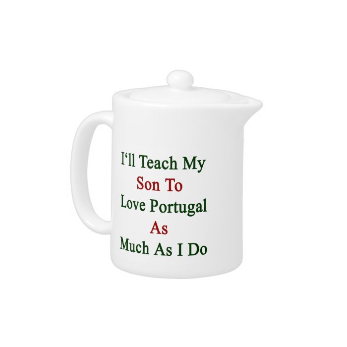 I'll Teach My Son To Love Portugal As Much As I Do