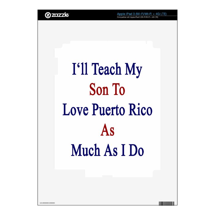 I'll Teach My Son To Love Puerto Rico As Much As I Decal For iPad 3